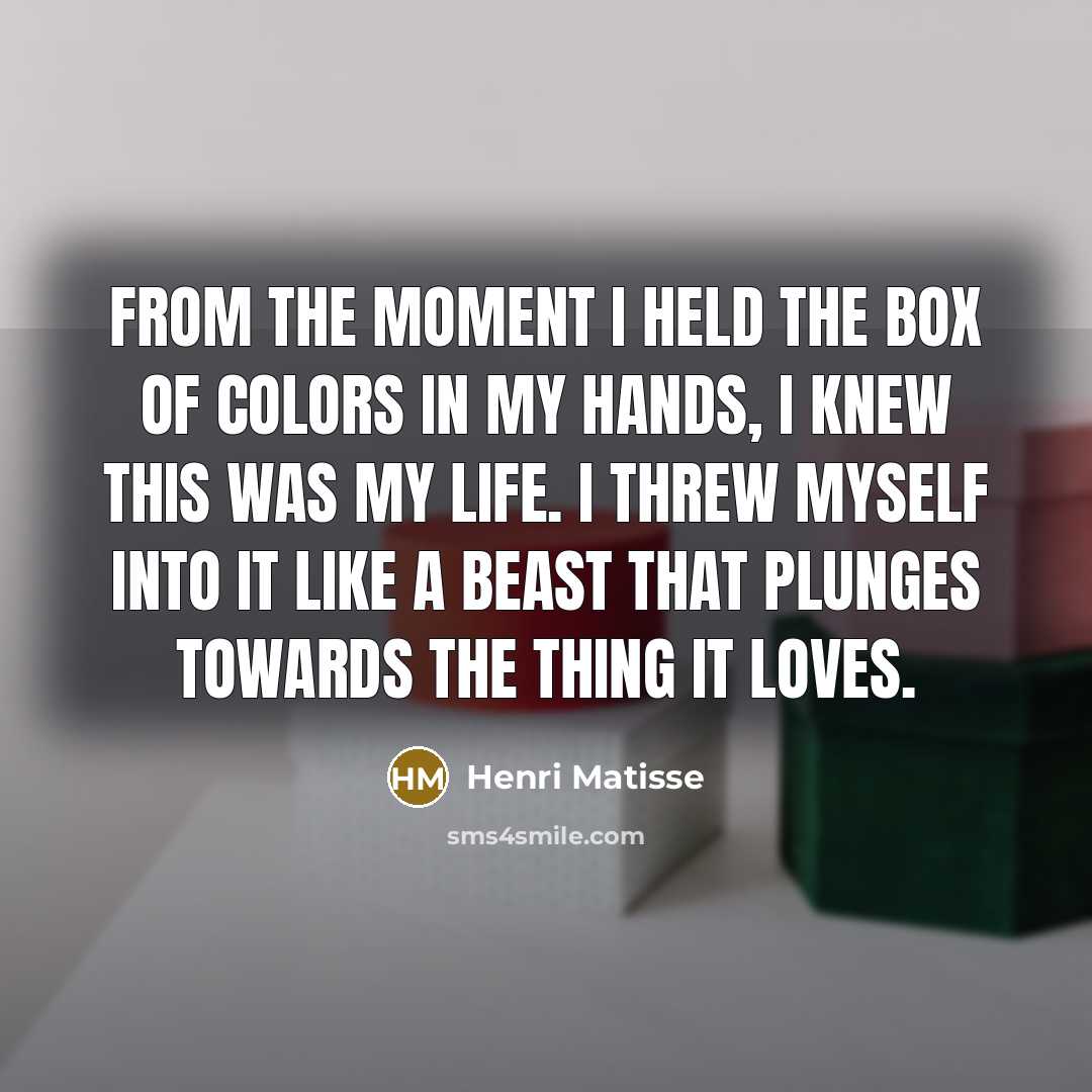 “From the moment I held the box of colors in…” quote by Henri Matisse