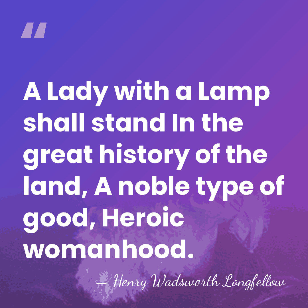 A Lady with a Lamp shall stand In the great history of&hellip; - Henry Wadsworth Longfellow