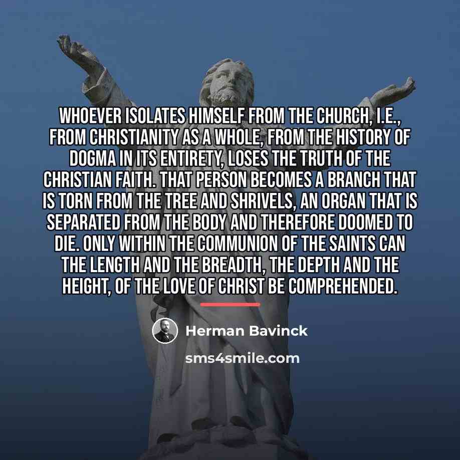 “Whoever isolates himself from the church, i.e., from Christianity as…” quote by Herman Bavinck