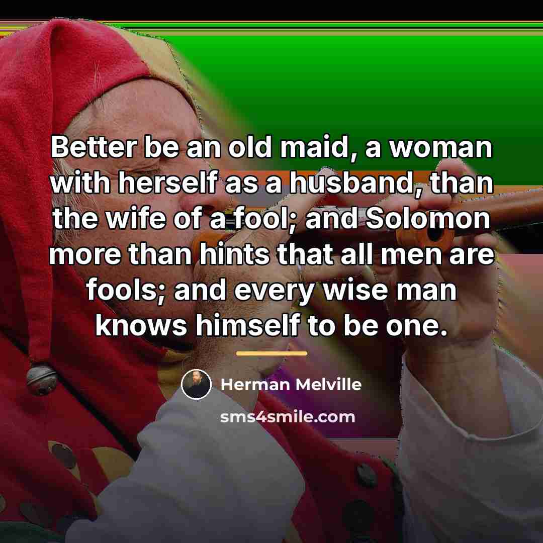 “Better be an old maid, a woman with herself as…” quote by Herman Melville