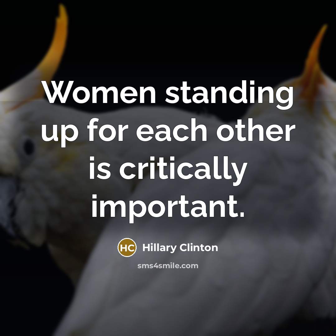 “Women standing up for each other is critically important.…” quote by Hillary Clinton