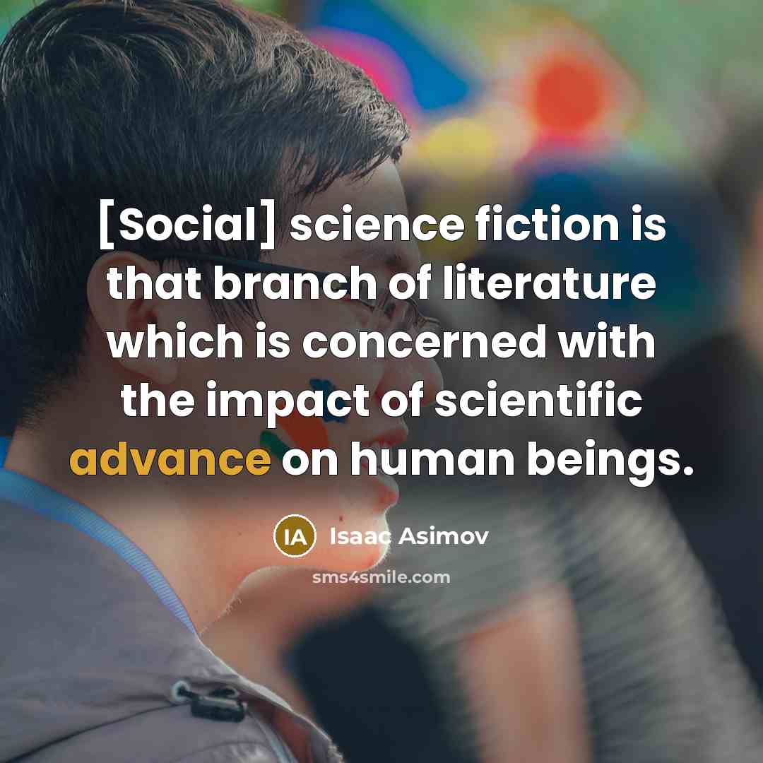 “[Social] science fiction is that branch of literature which is…” quote by Isaac Asimov