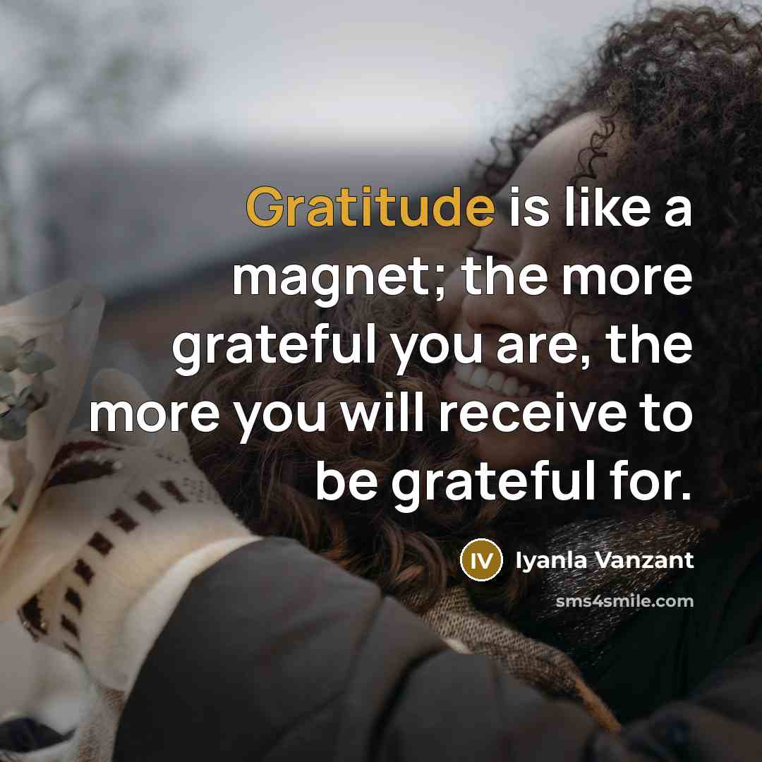 “Gratitude is like a magnet; the more grateful you are,…” quote by Iyanla Vanzant