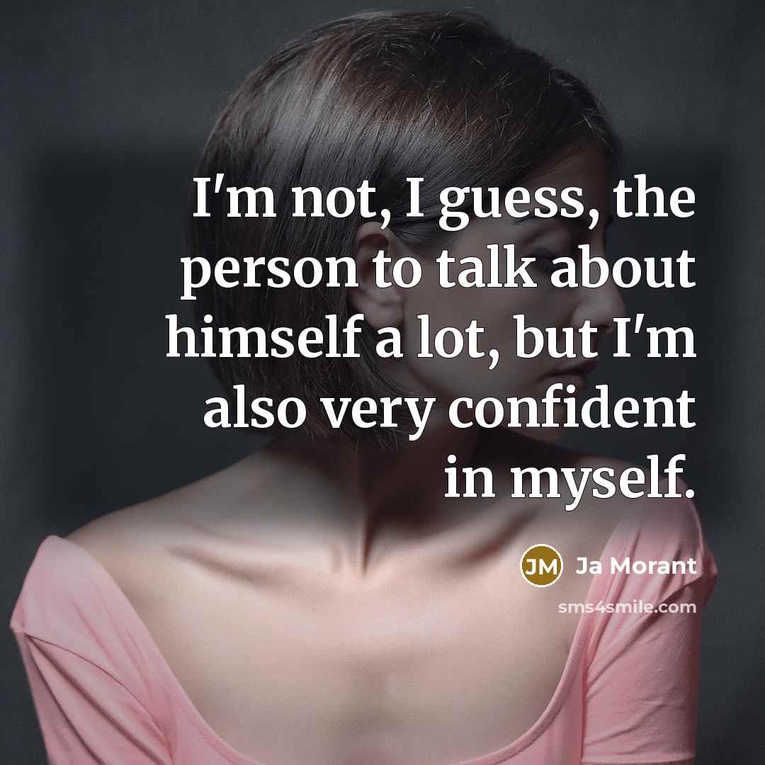 “I'm not, I guess, the person to talk about himself…” quote by Ja Morant