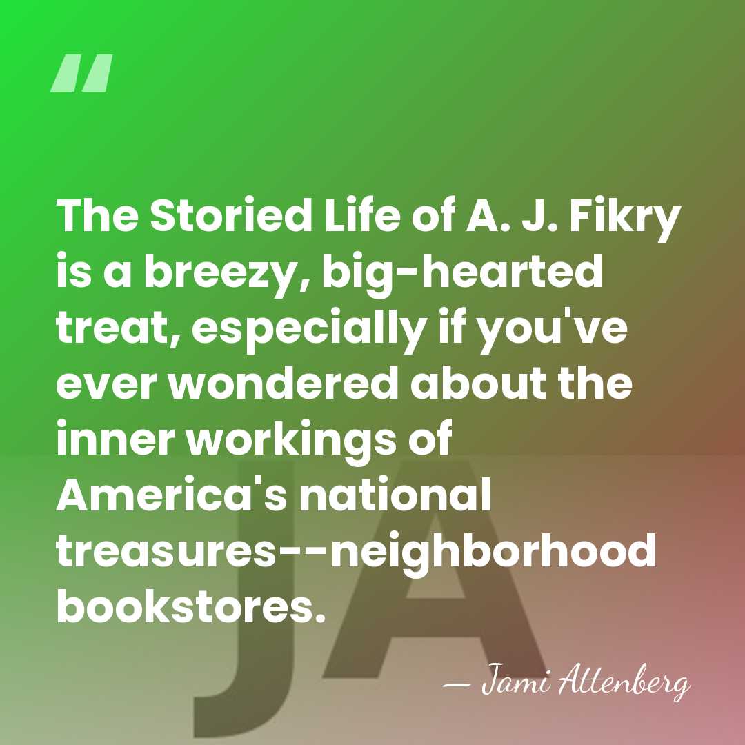 The Storied Life of A. J. Fikry is a breezy, big-hearted treat,&hellip; - Jami Attenberg