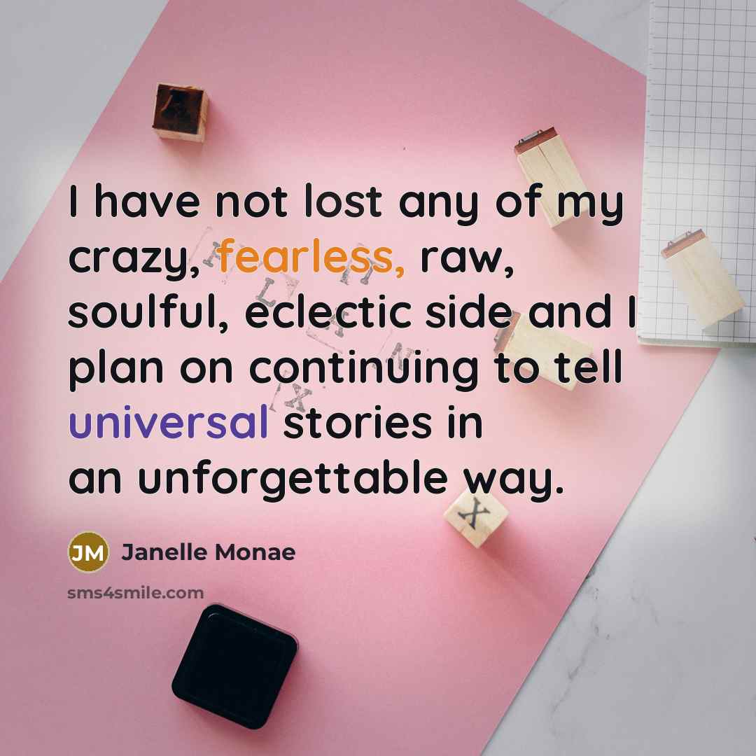 “I have not lost any of my crazy, fearless, raw,…” quote by Janelle Monae