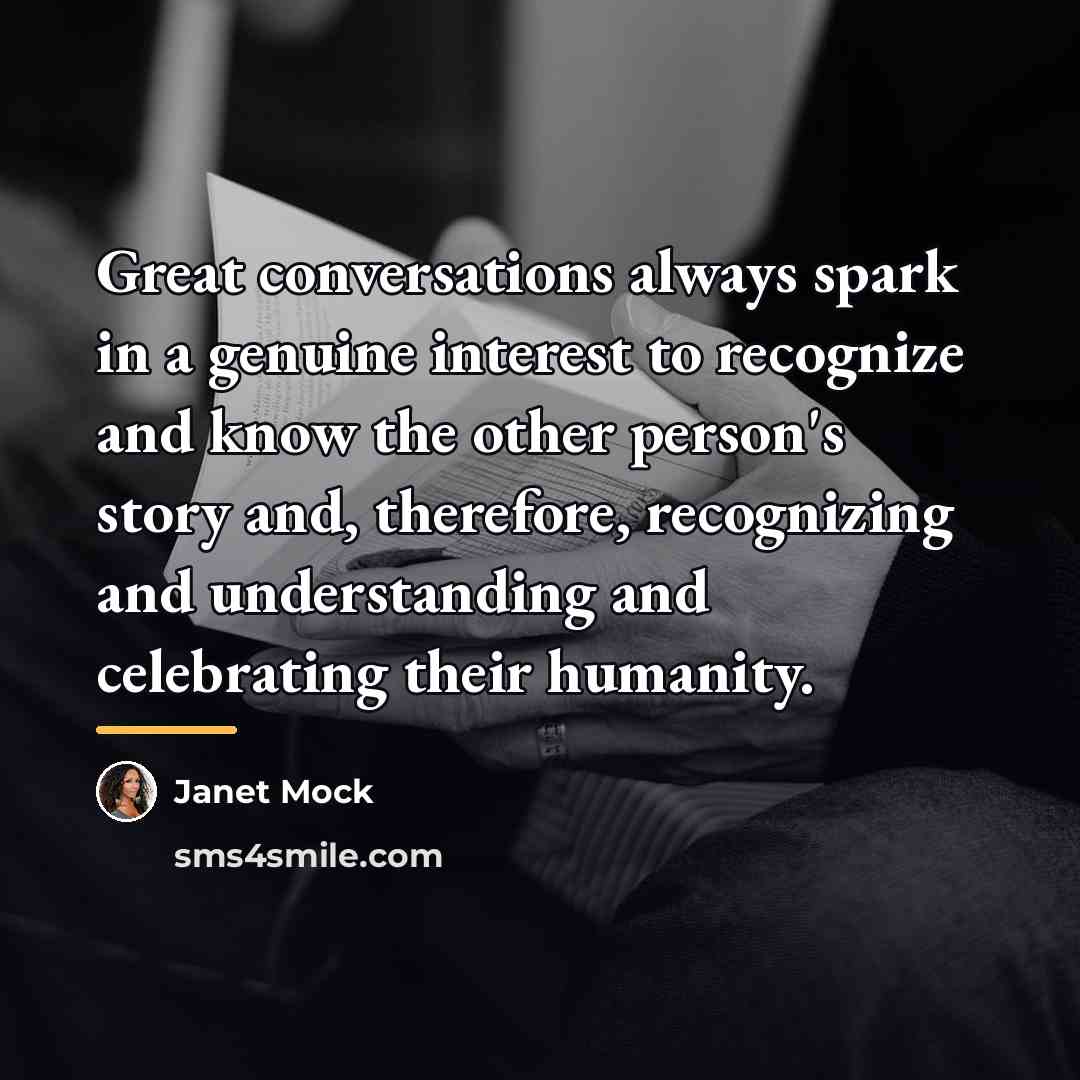 “Great conversations always spark in a genuine interest to recognize…” quote by Janet Mock