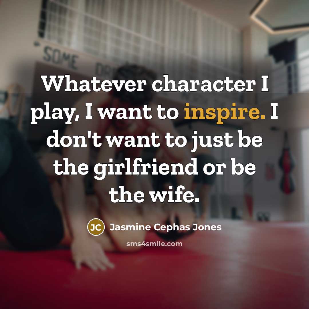 “Whatever character I play, I want to inspire. I don't…” quote by Jasmine Cephas Jones