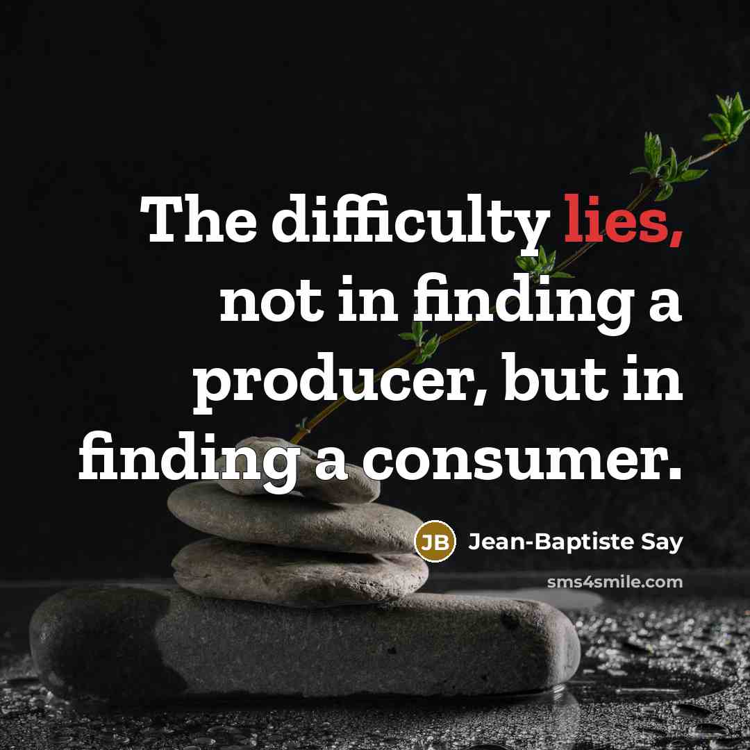 “The difficulty lies, not in finding a producer, but in…” quote by Jean-Baptiste Say