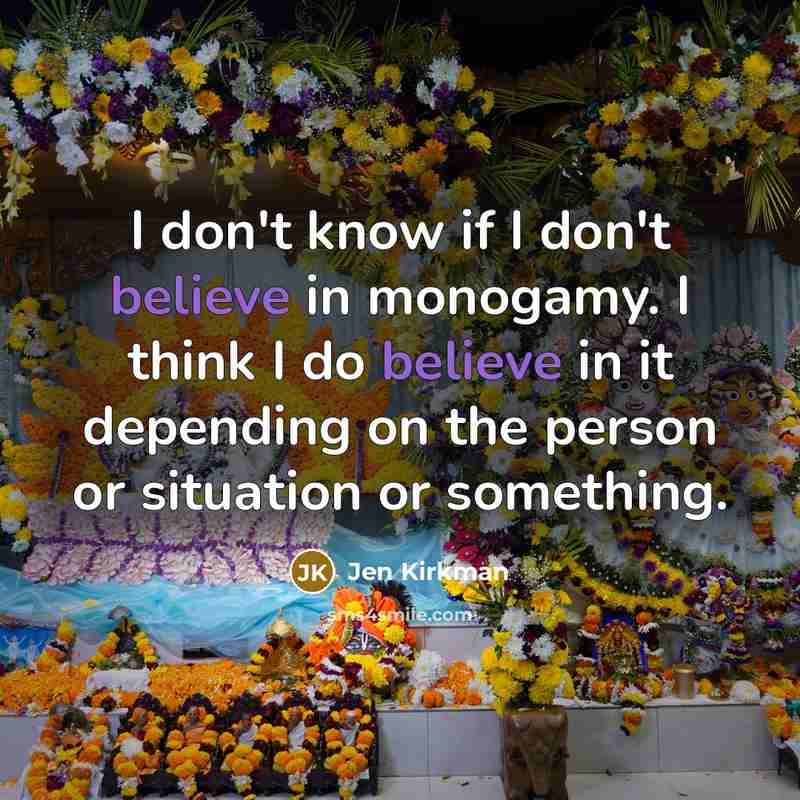 “I don't know if I don't believe in monogamy. I…” quote by Jen Kirkman