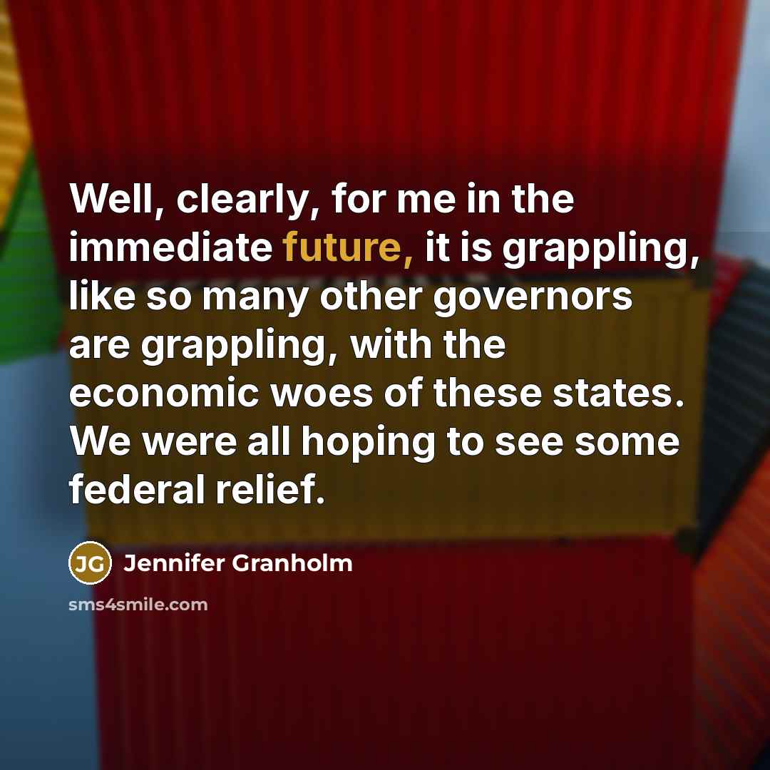 “Well, clearly, for me in the immediate future, it is…” quote by Jennifer Granholm