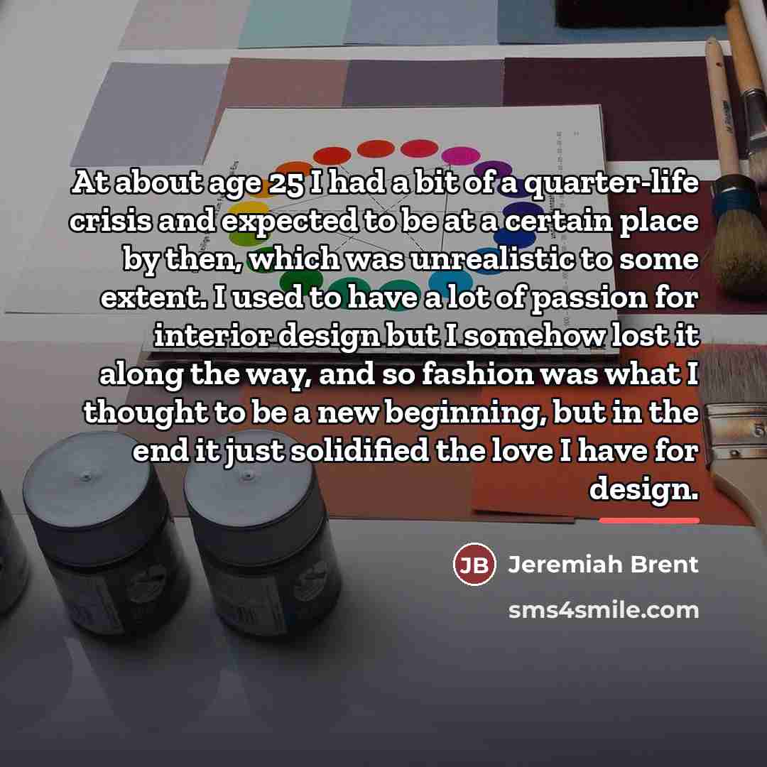 “At about age 25 I had a bit of a…” quote by Jeremiah Brent