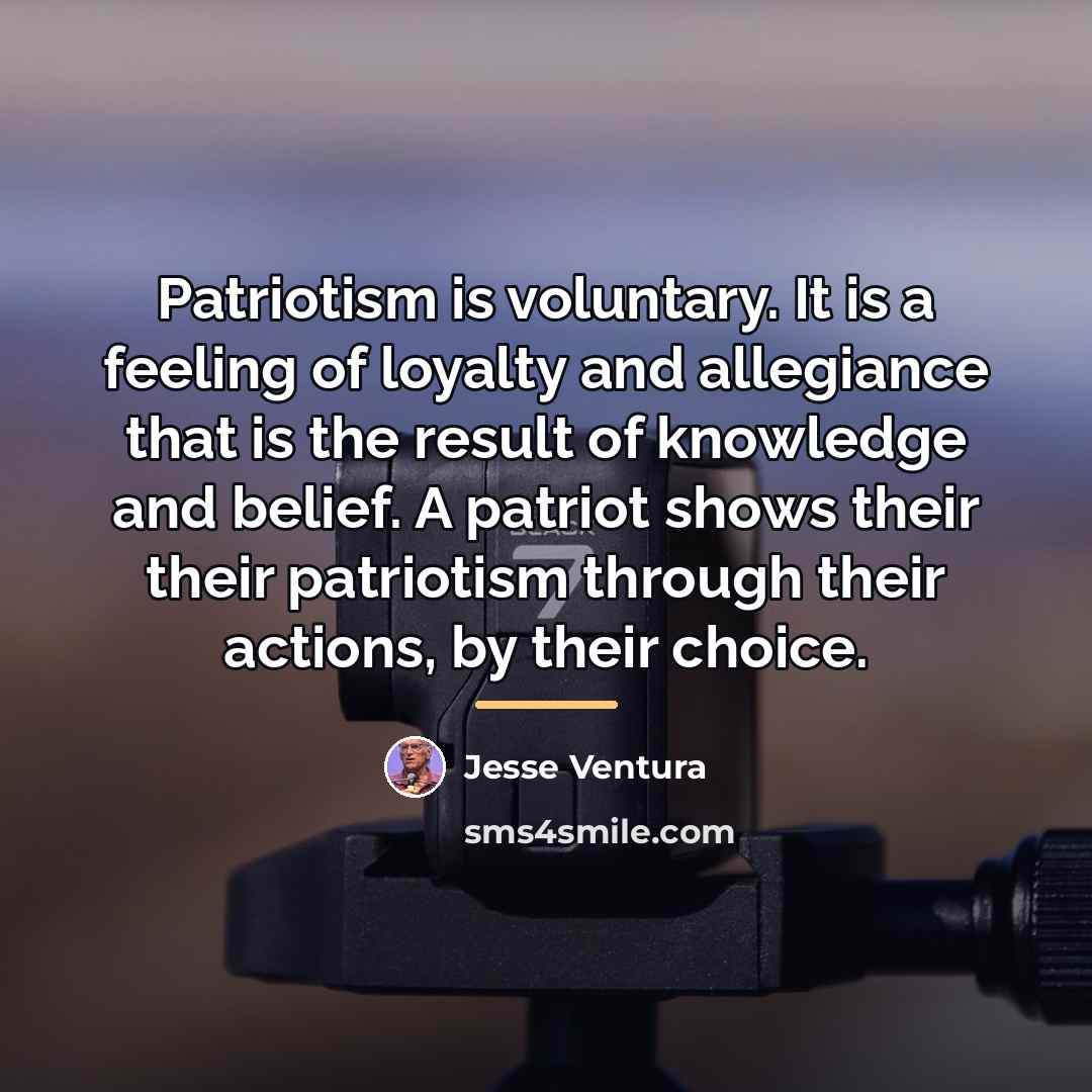 “Patriotism is voluntary. It is a feeling of loyalty and…” quote by Jesse Ventura