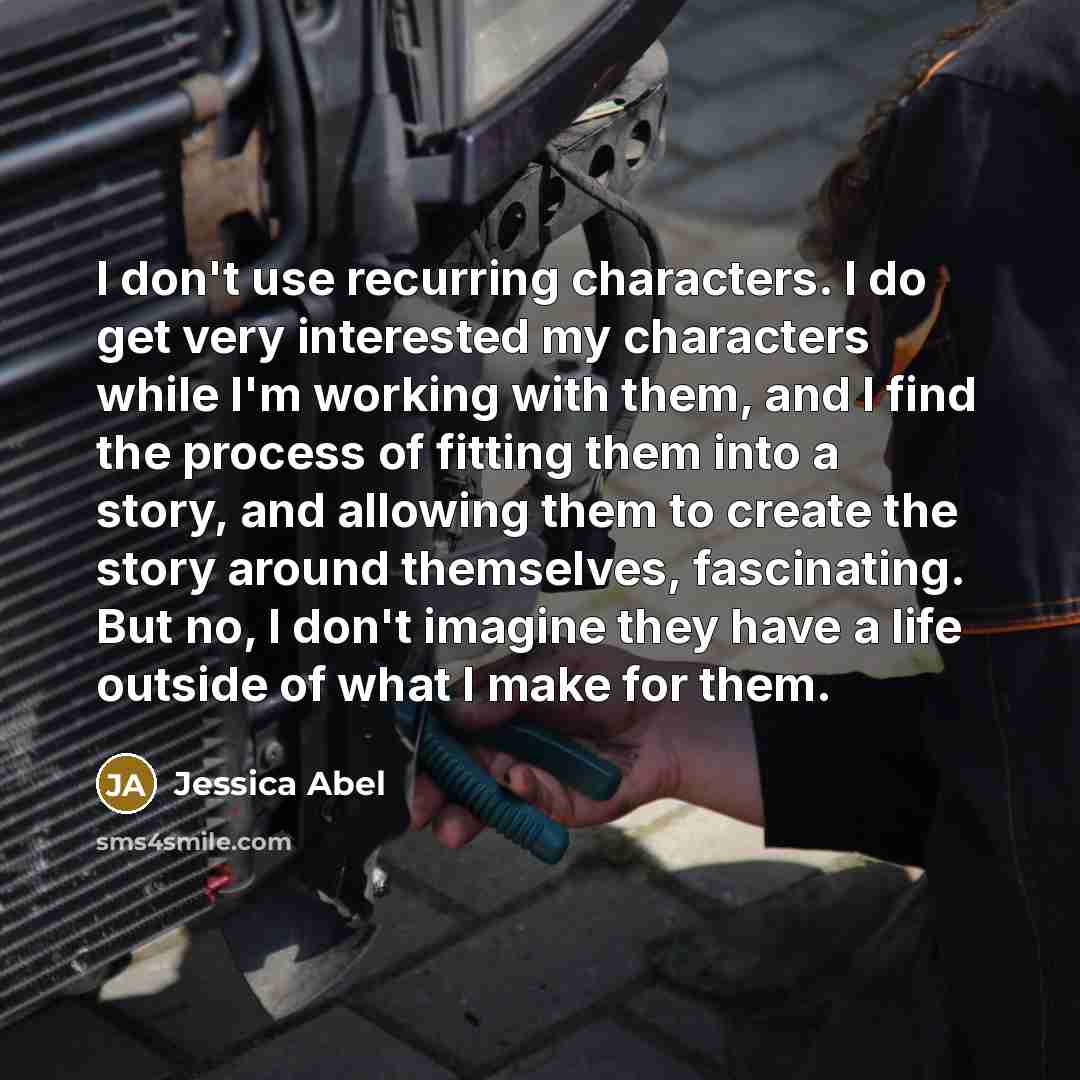 “I don't use recurring characters. I do get very interested…” quote by Jessica Abel