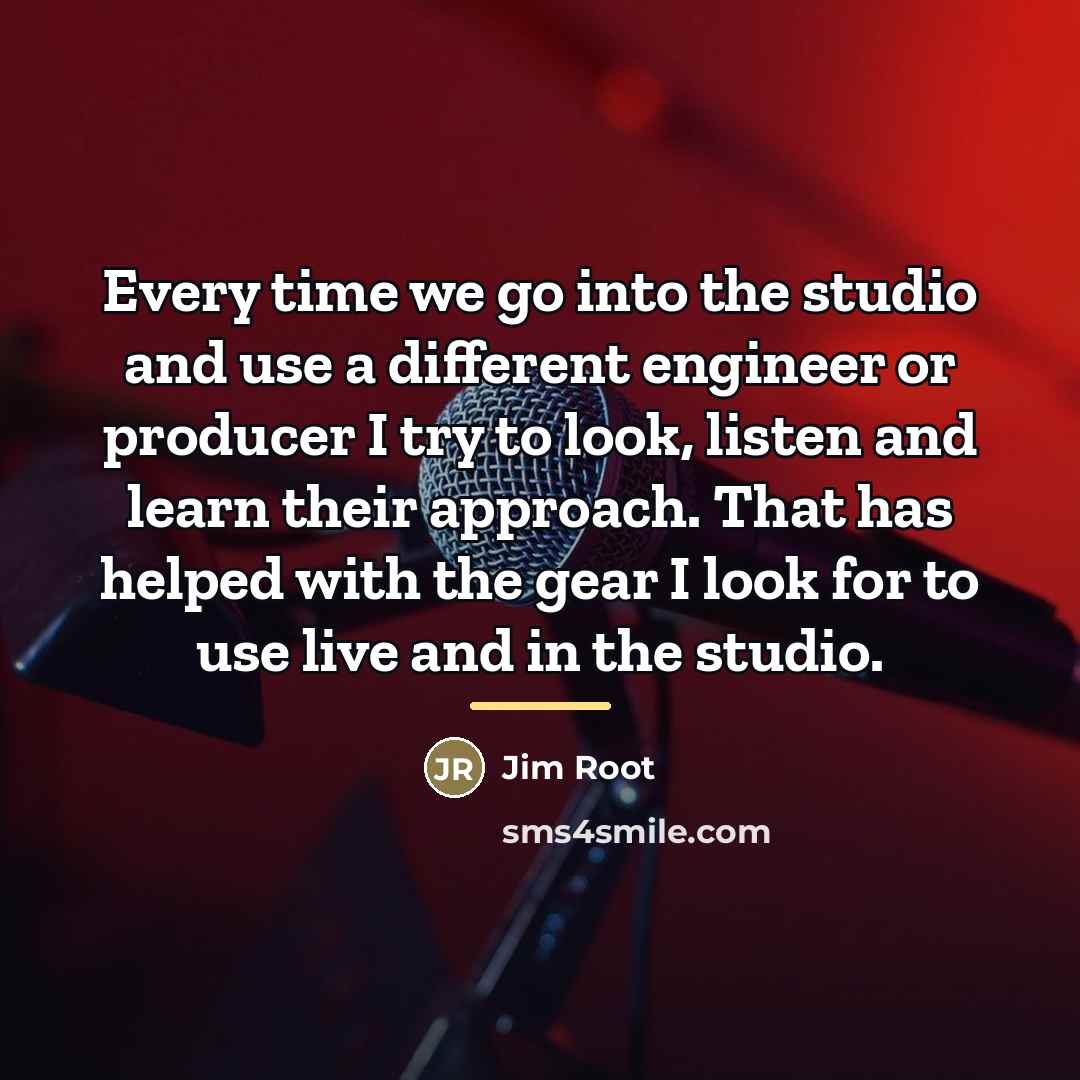 “Every time we go into the studio and use a…” quote by Jim Root