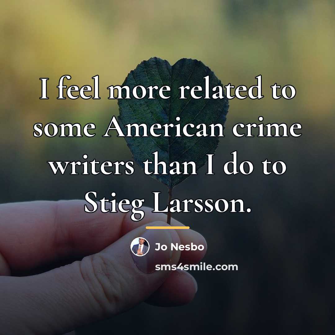 “I feel more related to some American crime writers than…” quote by Jo Nesbo