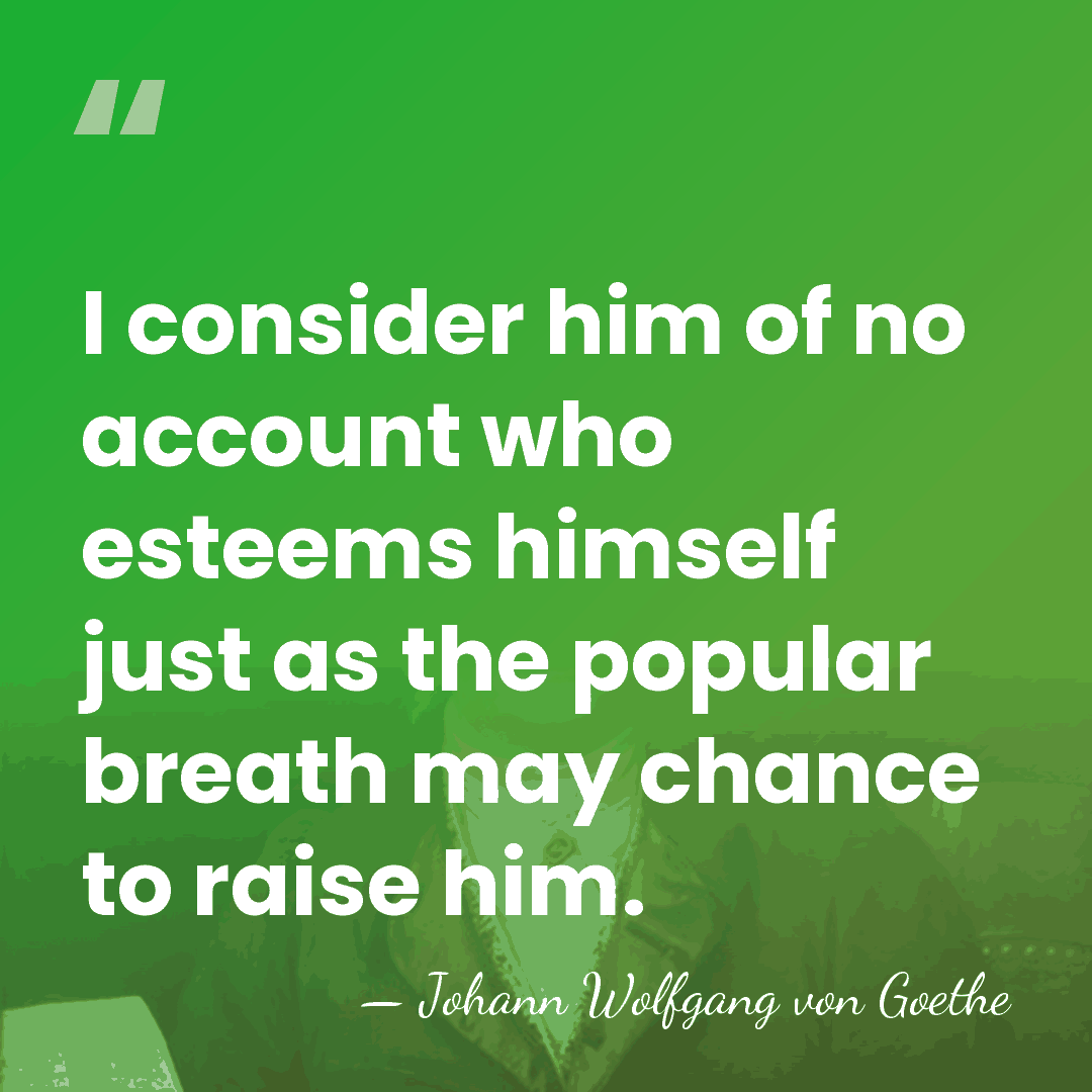 I consider him of no account who esteems himself just as the&hellip; - Johann Wolfgang von Goethe
