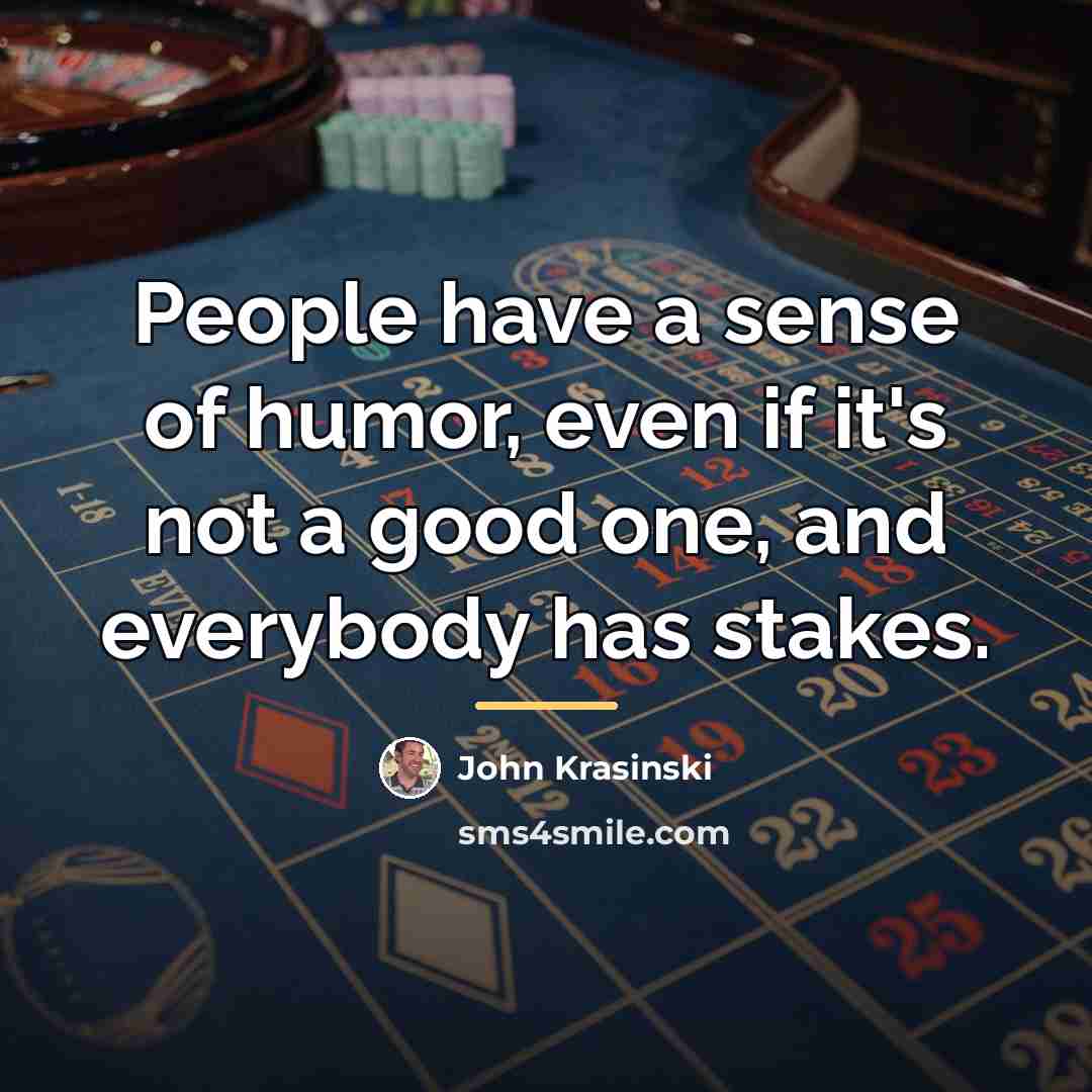 “People have a sense of humor, even if it's not…” quote by John Krasinski