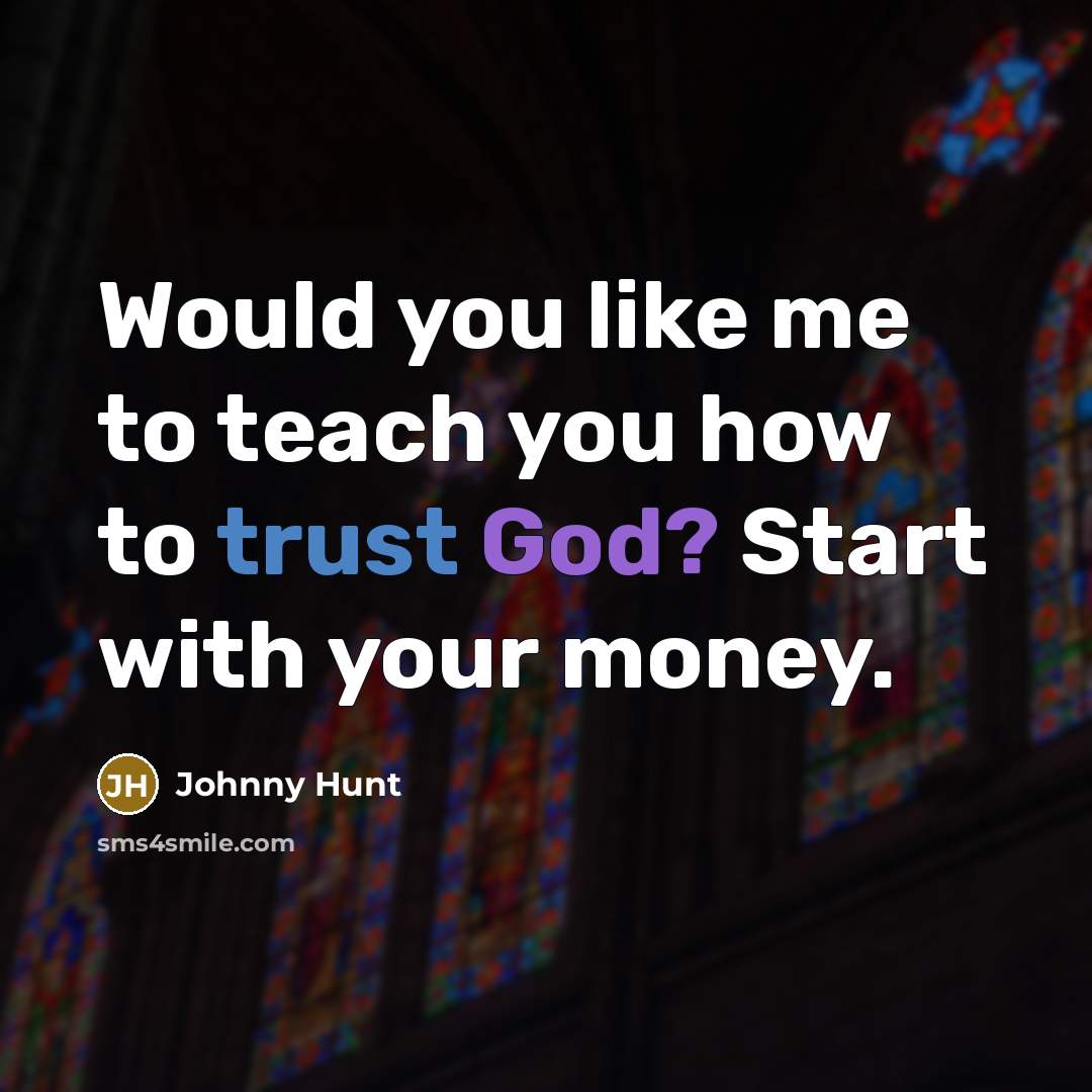 “Would you like me to teach you how to trust…” quote by Johnny Hunt