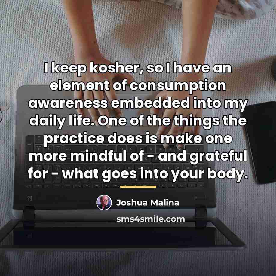 “I keep kosher, so I have an element of consumption…” quote by Joshua Malina