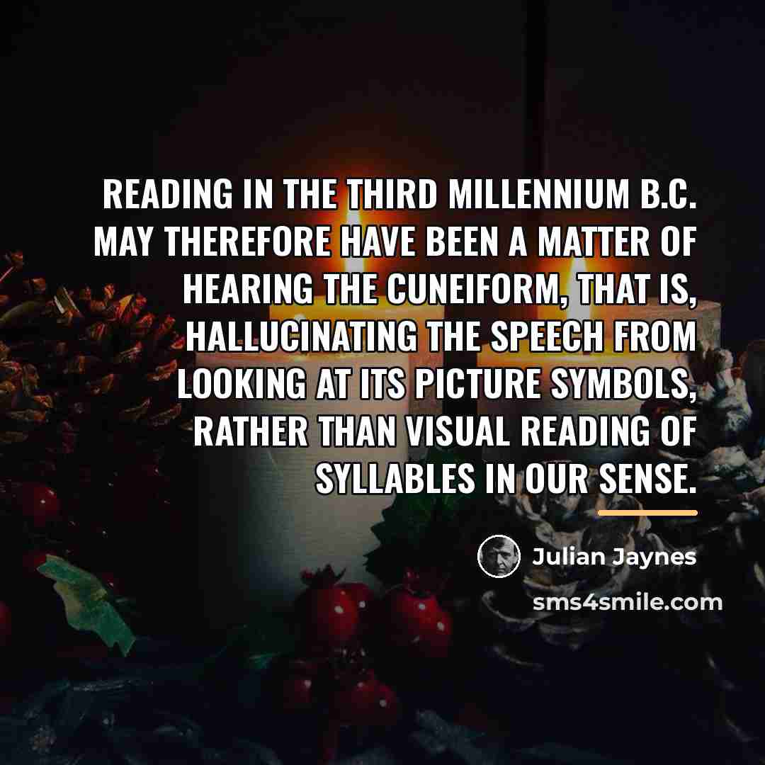 “Reading in the third millennium B.C. may therefore have been…” quote by Julian Jaynes
