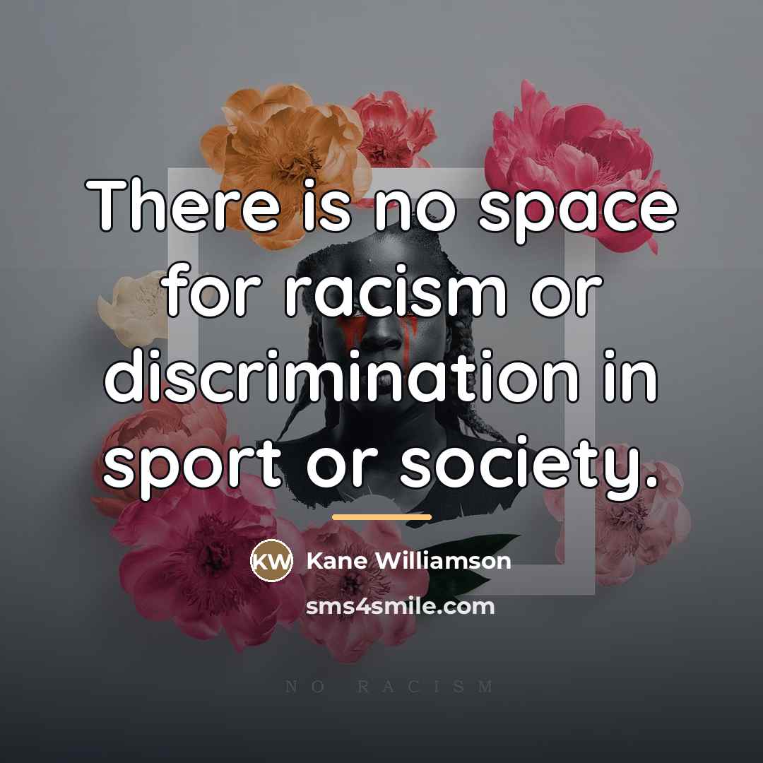 “There is no space for racism or discrimination in sport…” quote by Kane Williamson