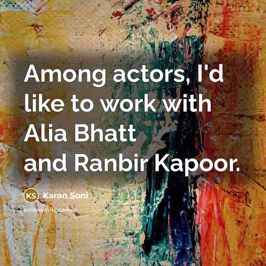 “Among actors, I'd like to work with Alia Bhatt and…” quote by Karan Soni