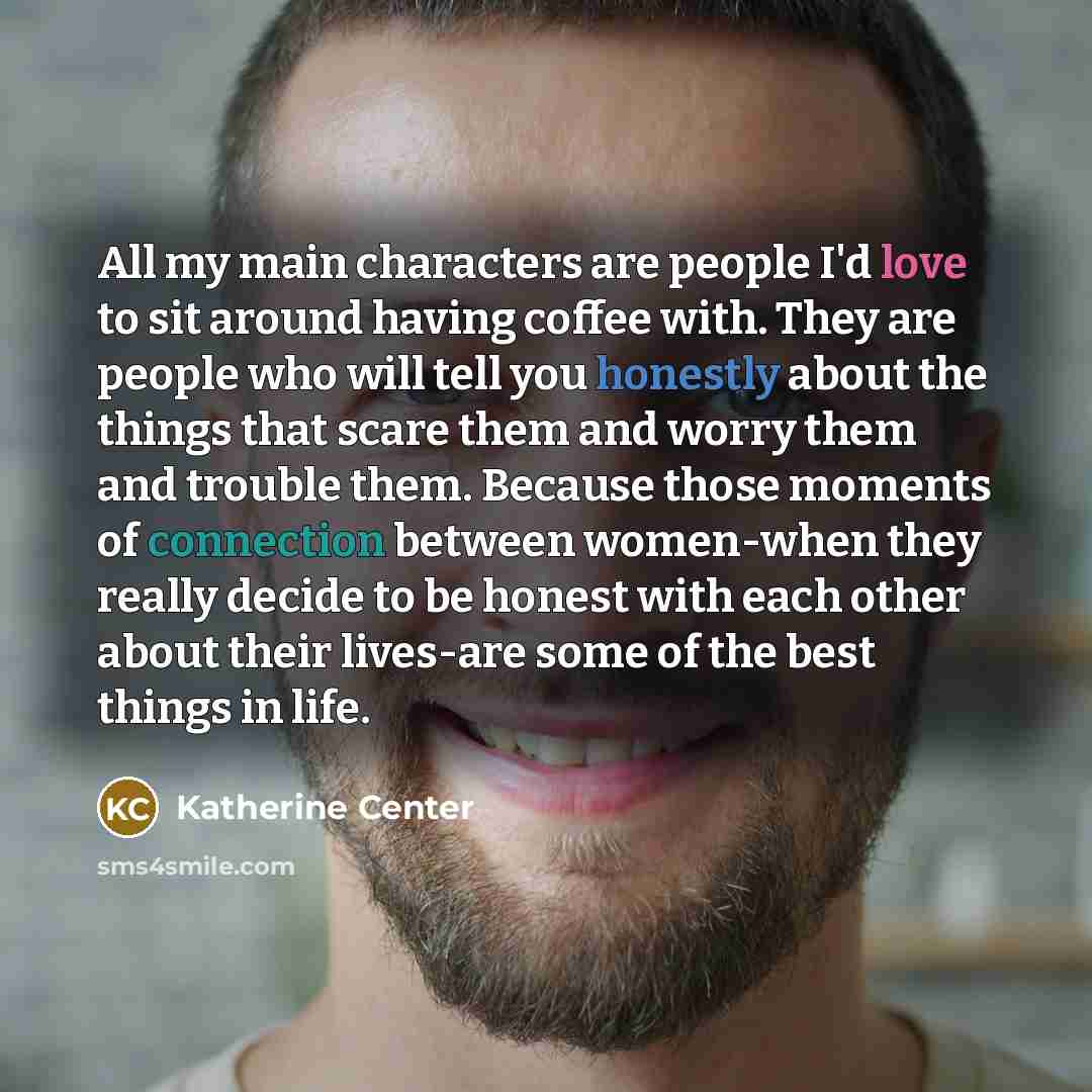 “All my main characters are people I'd love to sit…” quote by Katherine Center