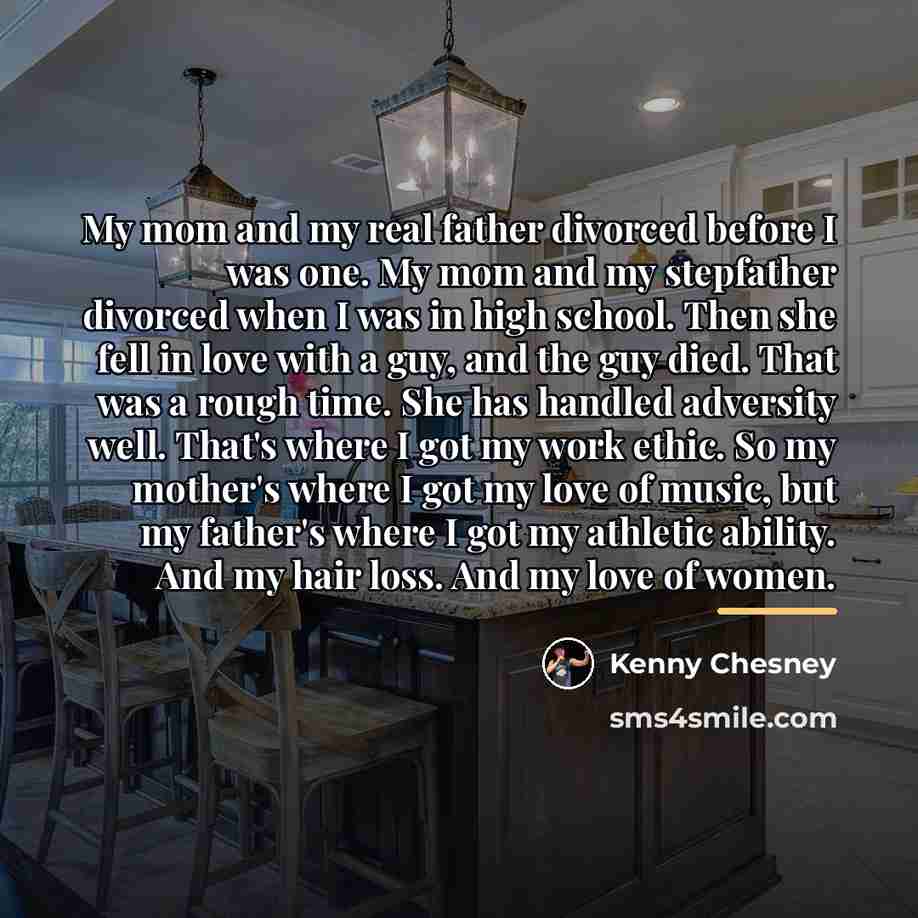 “My mom and my real father divorced before I was…” quote by Kenny Chesney