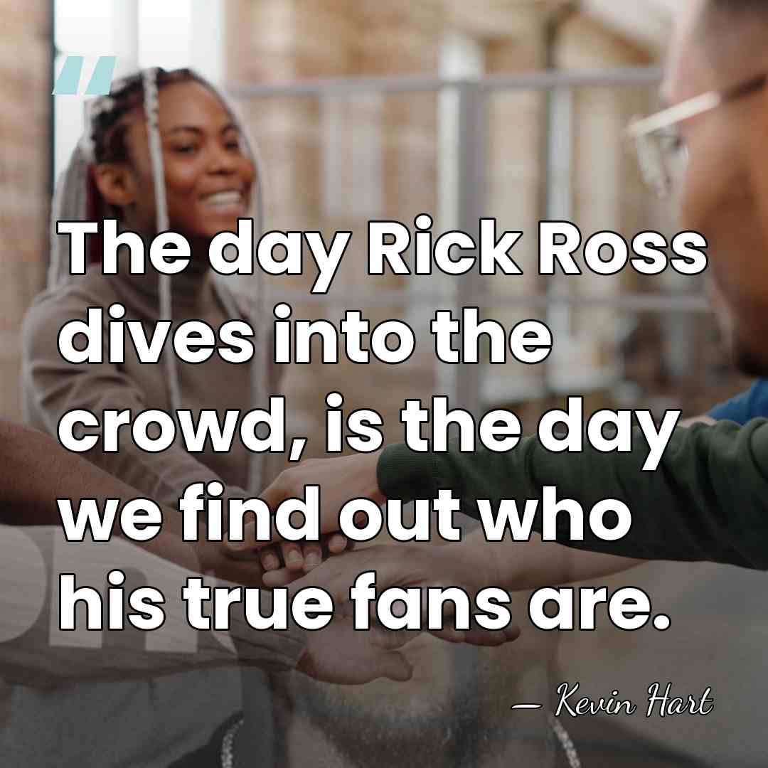The day Rick Ross dives into the crowd, is the day we&hellip; - Kevin Hart