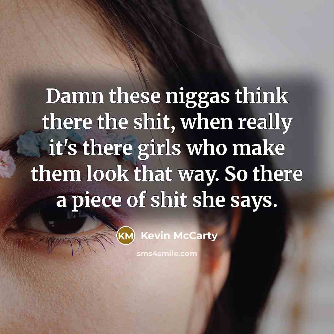 “Damn these niggas think there the shit, when really it's…” quote by Kevin McCarty