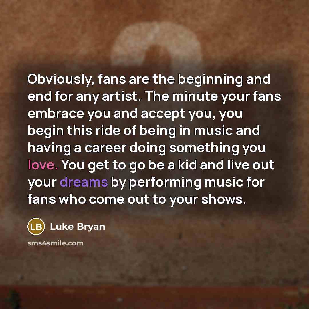 “Obviously, fans are the beginning and end for any artist.…” quote by Luke Bryan