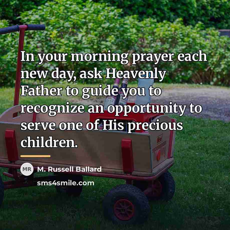 “In your morning prayer each new day, ask Heavenly Father…” quote by M. Russell Ballard