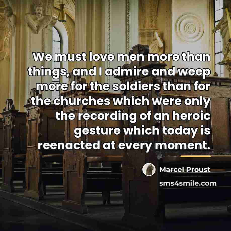 “We must love men more than things, and I admire…” quote by Marcel Proust