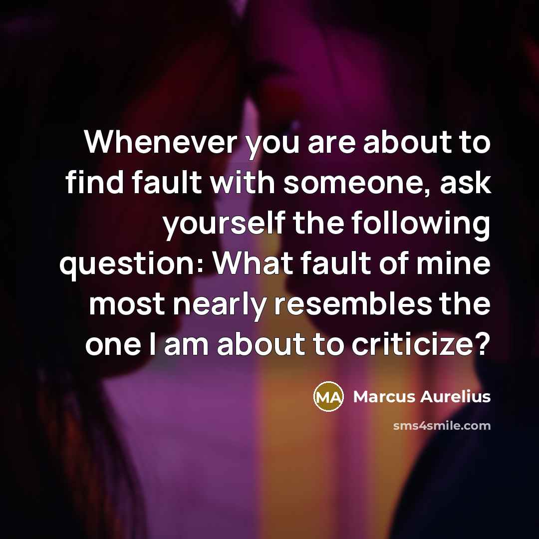 “Whenever you are about to find fault with someone, ask…” quote by Marcus Aurelius