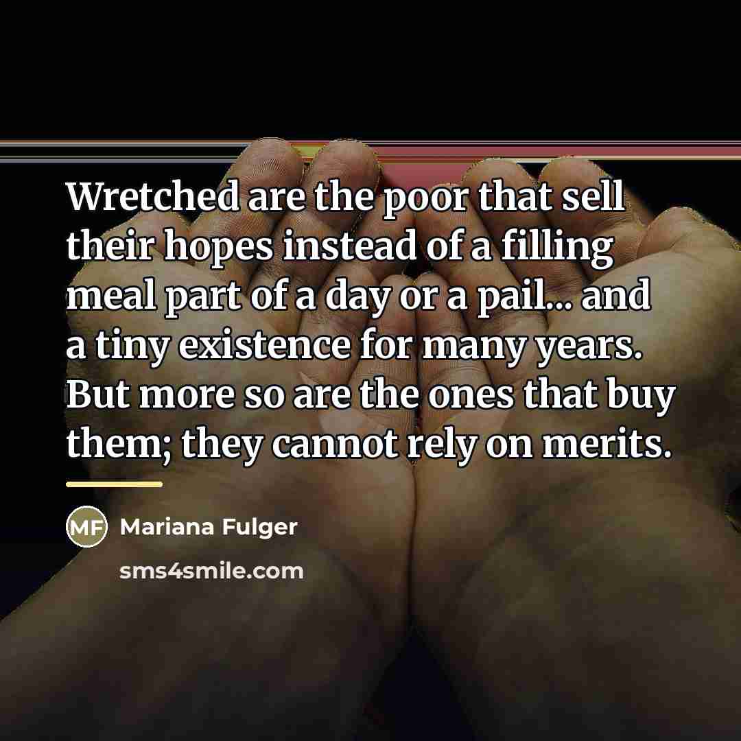 “Wretched are the poor that sell their hopes instead of…” quote by Mariana Fulger