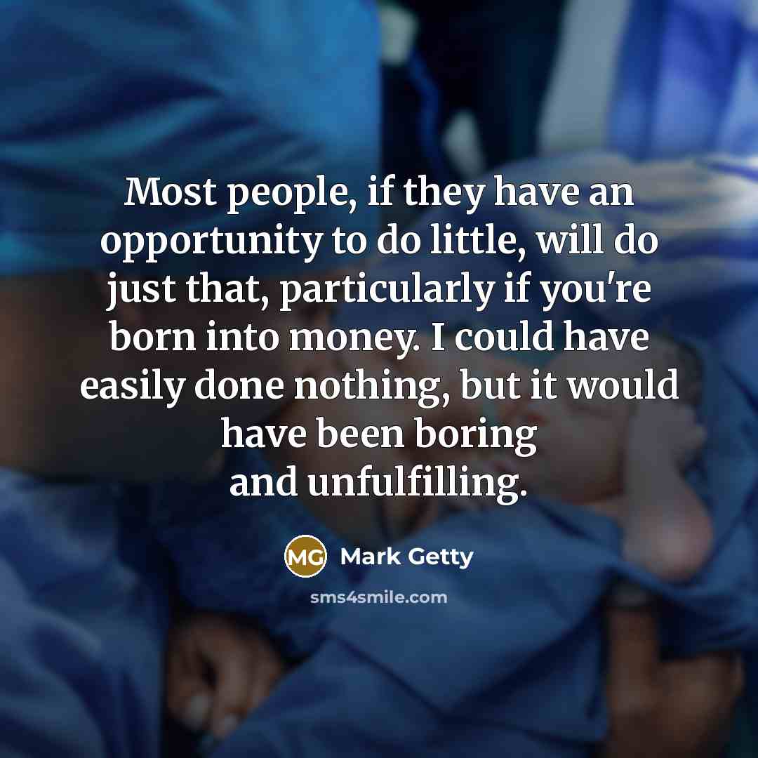 “Most people, if they have an opportunity to do little,…” quote by Mark Getty