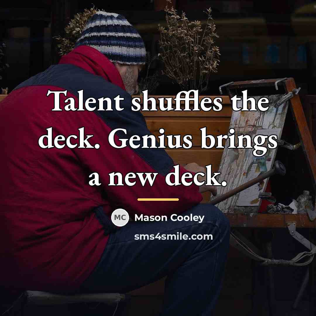 “Talent shuffles the deck. Genius brings a new deck.…” quote by Mason Cooley