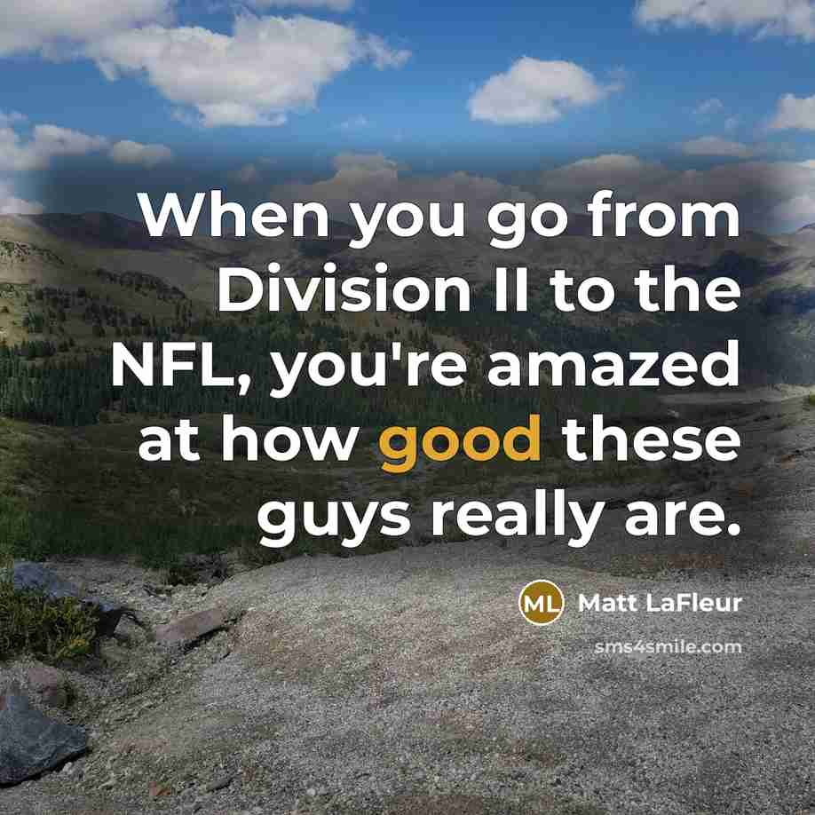 “When you go from Division II to the NFL, you're…” quote by Matt LaFleur