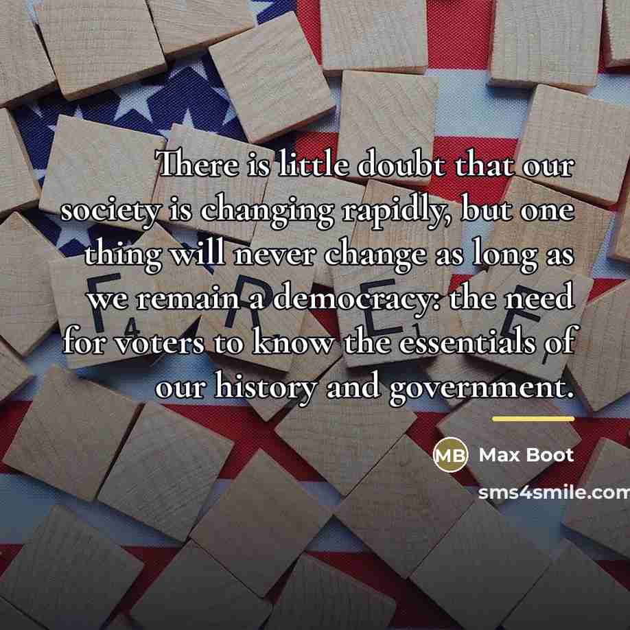“There is little doubt that our society is changing rapidly,…” quote by Max Boot