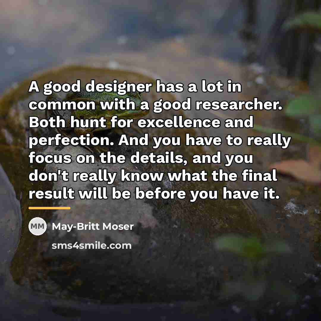 “A good designer has a lot in common with a…” quote by May-Britt Moser