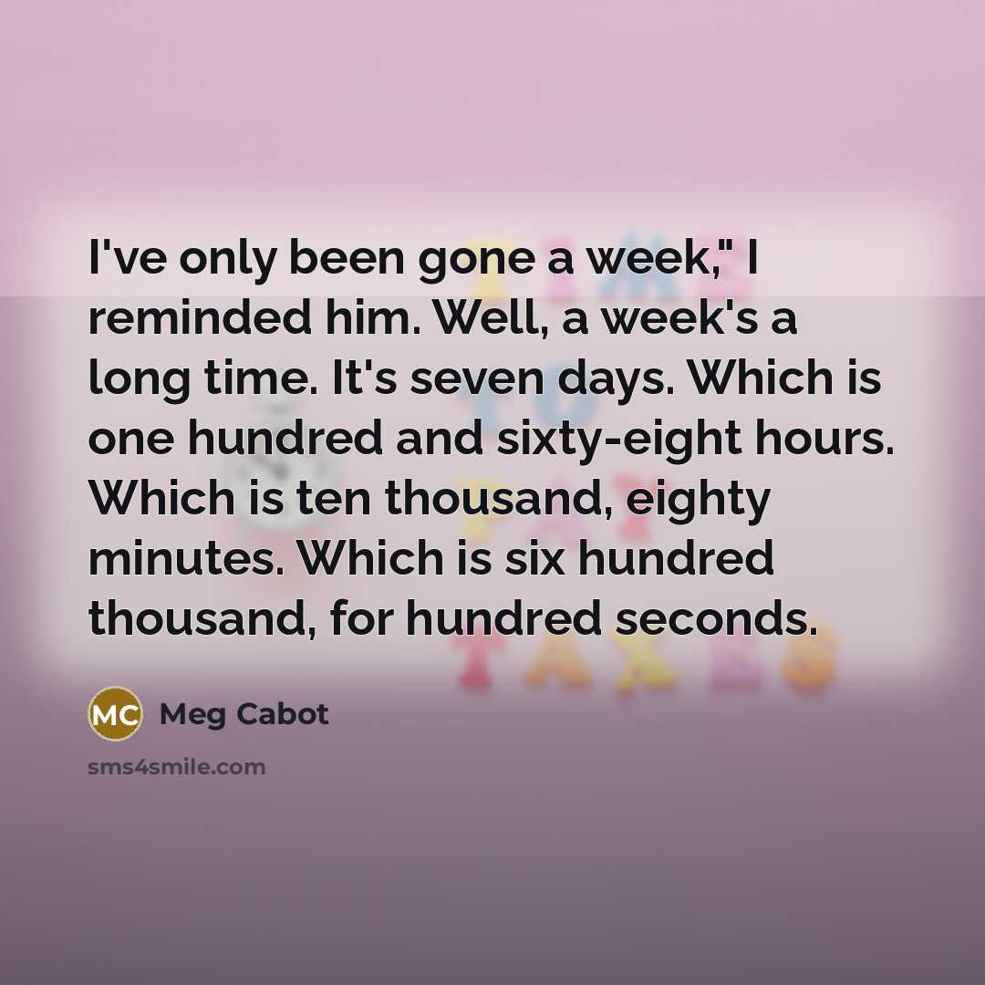 “I've only been gone a week," I reminded him. Well,…” quote by Meg Cabot
