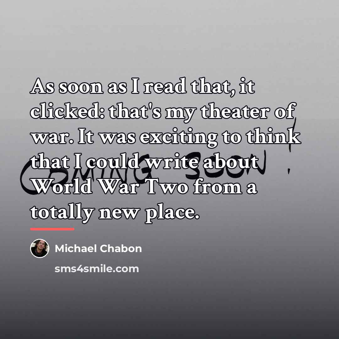“As soon as I read that, it clicked: that's my…” quote by Michael Chabon