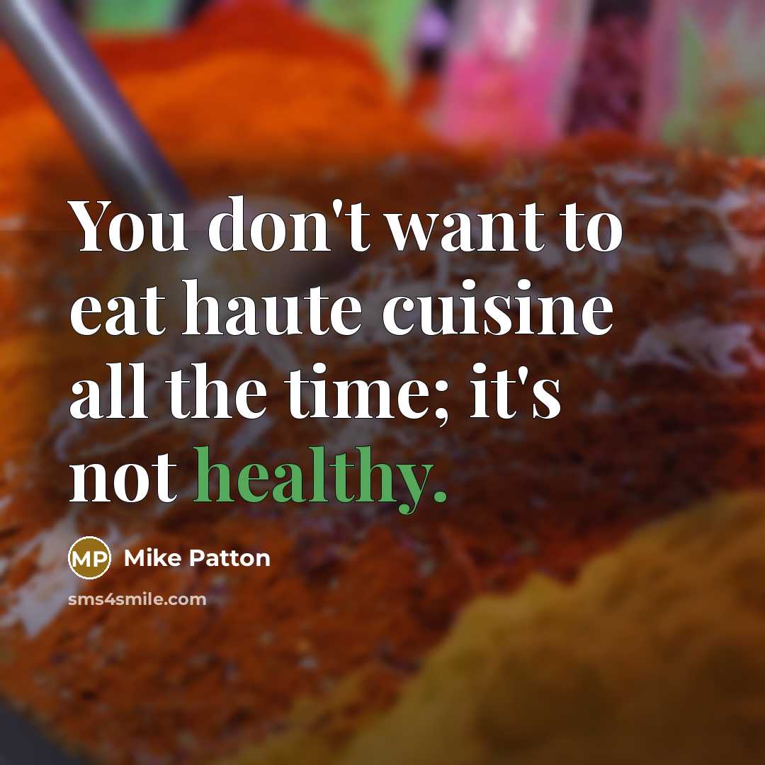 “You don't want to eat haute cuisine all the time;…” quote by Mike Patton