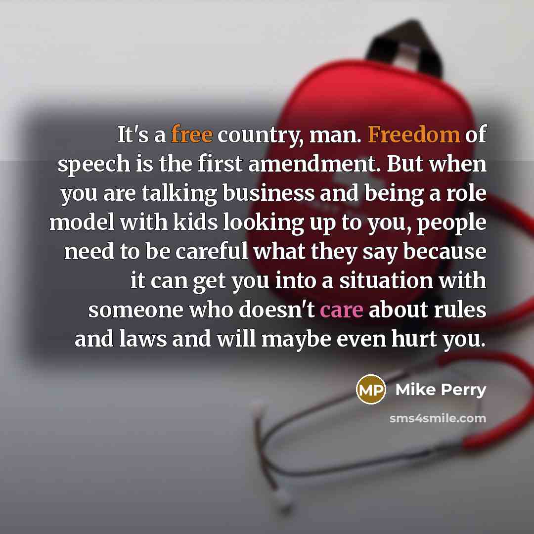 “It's a free country, man. Freedom of speech is the…” quote by Mike Perry