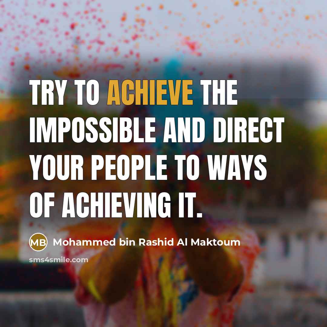 “Try to achieve the impossible and direct your people to…” quote by Mohammed bin Rashid Al Maktoum