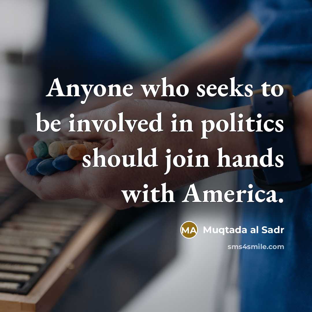 “Anyone who seeks to be involved in politics should join…” quote by Muqtada al Sadr