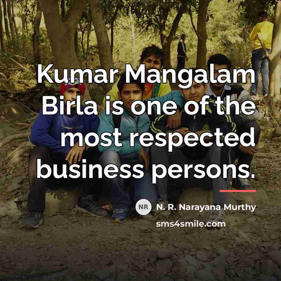 “Kumar Mangalam Birla is one of the most respected business…” quote by N. R. Narayana Murthy