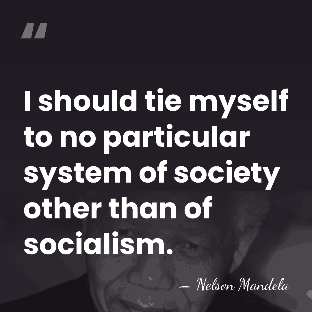 I should tie myself to no particular system of society other than&hellip; - Nelson Mandela