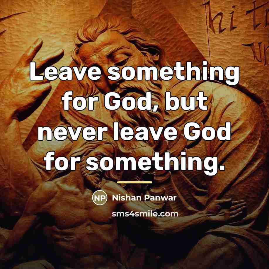 “Leave something for God, but never leave God for something.…” quote by Nishan Panwar